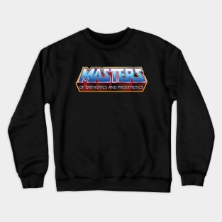 Masters of Orthotics and Prosthetics Crewneck Sweatshirt